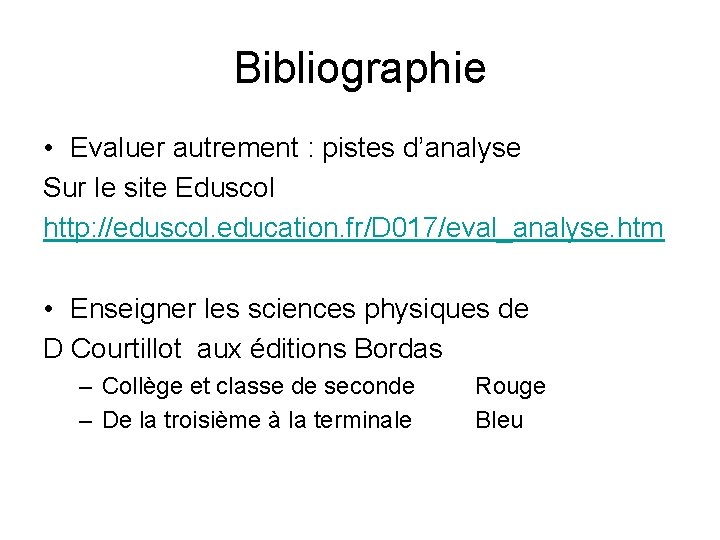 Bibliographie • Evaluer autrement : pistes d’analyse Sur le site Eduscol http: //eduscol. education.