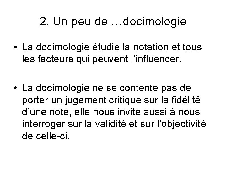 2. Un peu de …docimologie • La docimologie étudie la notation et tous les