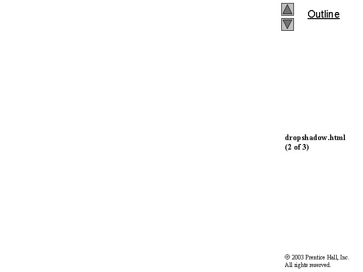 Outline dropshadow. html (2 of 3) 2003 Prentice Hall, Inc. All rights reserved. 