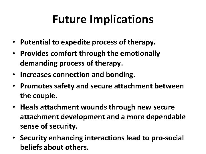 Future Implications • Potential to expedite process of therapy. • Provides comfort through the
