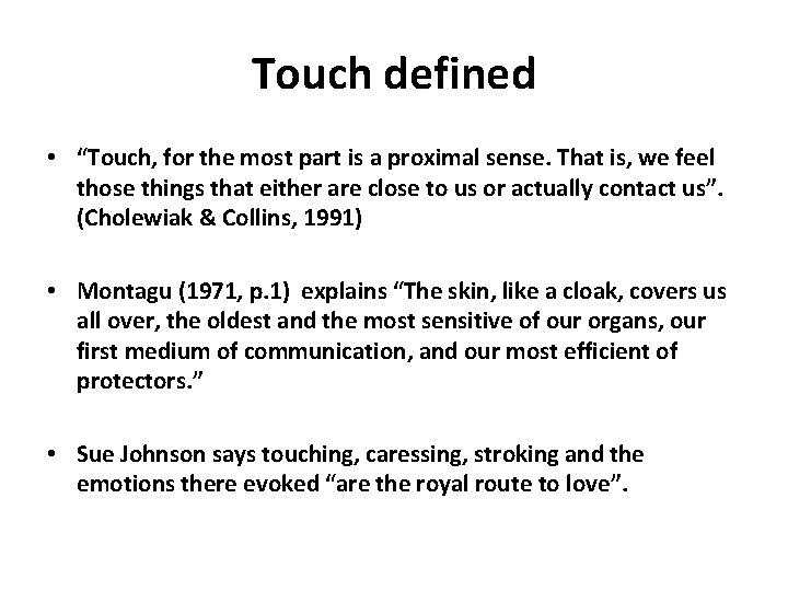 Touch defined • “Touch, for the most part is a proximal sense. That is,