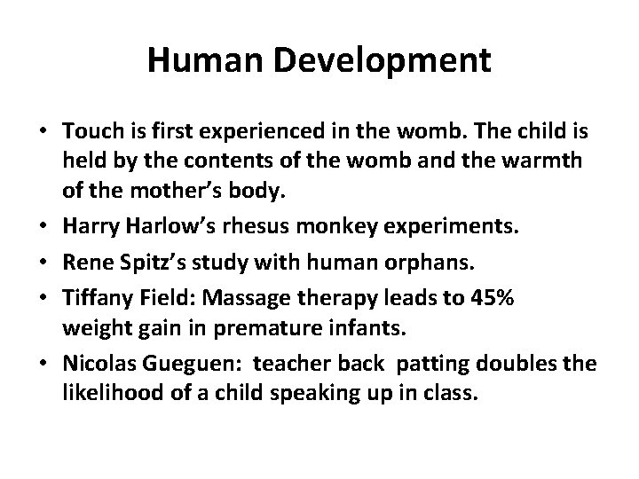 Human Development • Touch is first experienced in the womb. The child is held