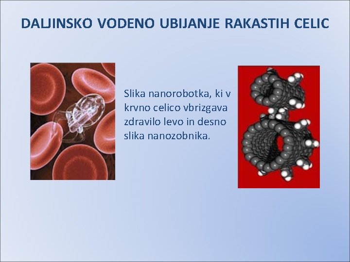 DALJINSKO VODENO UBIJANJE RAKASTIH CELIC Slika nanorobotka, ki v krvno celico vbrizgava zdravilo levo