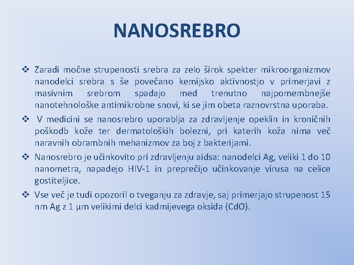 NANOSREBRO v Zaradi močne strupenosti srebra za zelo širok spekter mikroorganizmov nanodelci srebra s