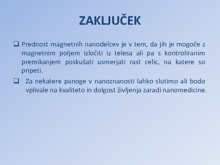 ZAKLJUČEK q Prednost magnetnih nanodelcev je v tem, da jih je mogoče z magnetnim