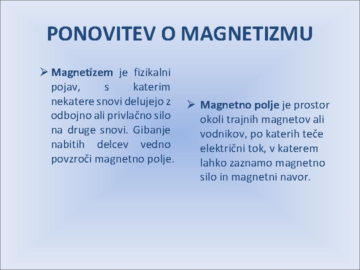 PONOVITEV O MAGNETIZMU Ø Magnetizem je fizikalni pojav, s katerim nekatere snovi delujejo z