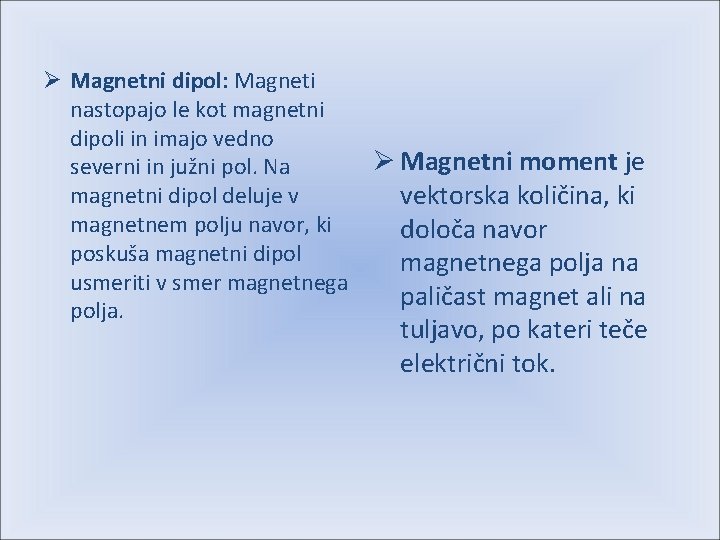 Ø Magnetni dipol: Magneti nastopajo le kot magnetni dipoli in imajo vedno severni in