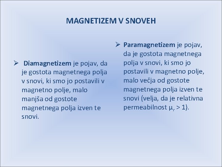 MAGNETIZEM V SNOVEH Ø Paramagnetizem je pojav, da je gostota magnetnega polja v snovi,