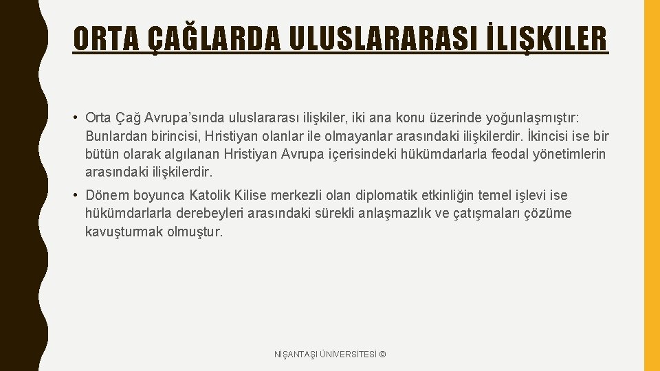 ORTA ÇAĞLARDA ULUSLARARASI İLIŞKILER • Orta Çağ Avrupa’sında uluslararası ilişkiler, iki ana konu üzerinde