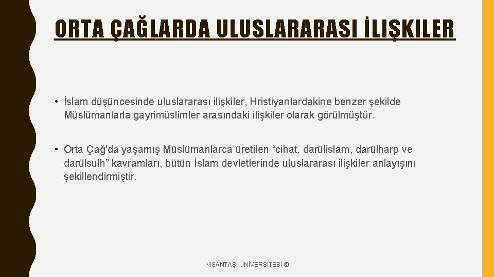 ORTA ÇAĞLARDA ULUSLARARASI İLIŞKILER • İslam düşüncesinde uluslararası ilişkiler, Hristiyanlardakine benzer şekilde Müslümanlarla gayrimüslimler