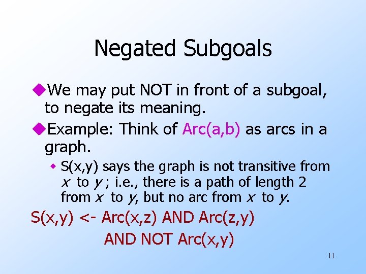 Negated Subgoals u. We may put NOT in front of a subgoal, to negate