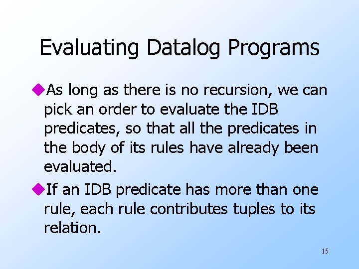 Evaluating Datalog Programs u. As long as there is no recursion, we can pick