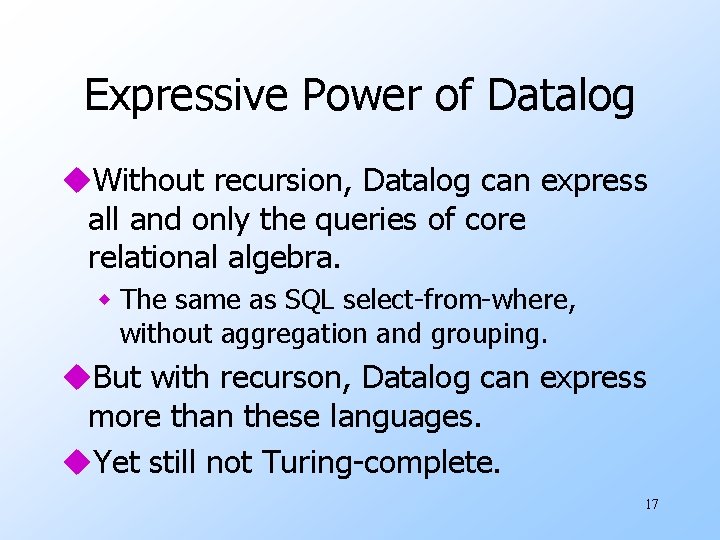 Expressive Power of Datalog u. Without recursion, Datalog can express all and only the