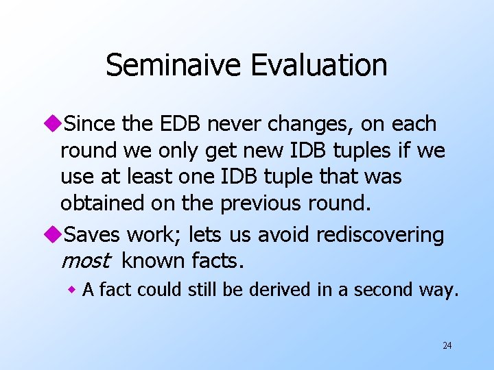 Seminaive Evaluation u. Since the EDB never changes, on each round we only get