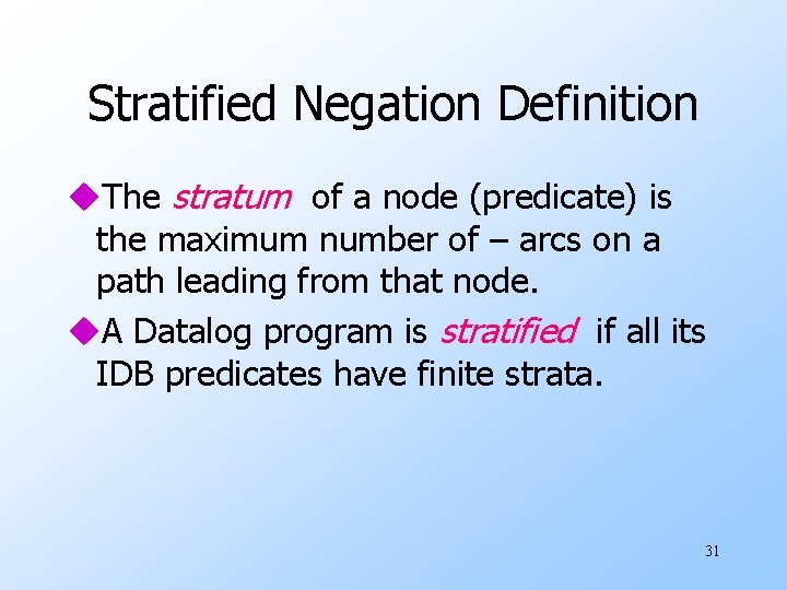 Stratified Negation Definition u. The stratum of a node (predicate) is the maximum number