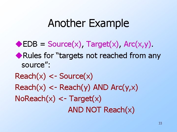 Another Example u. EDB = Source(x), Target(x), Arc(x, y). u. Rules for “targets not