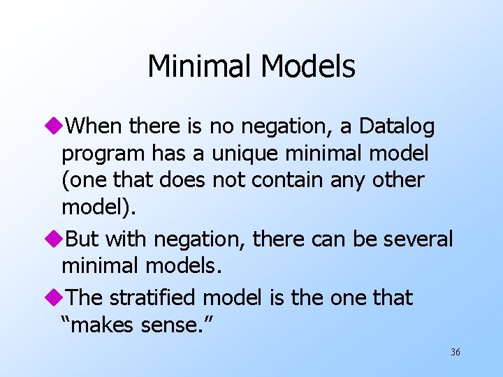 Minimal Models u. When there is no negation, a Datalog program has a unique