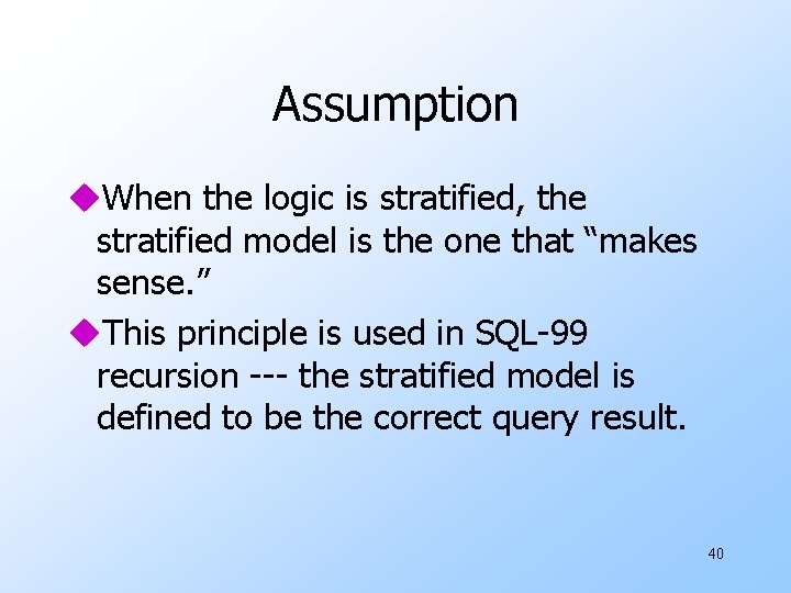 Assumption u. When the logic is stratified, the stratified model is the one that