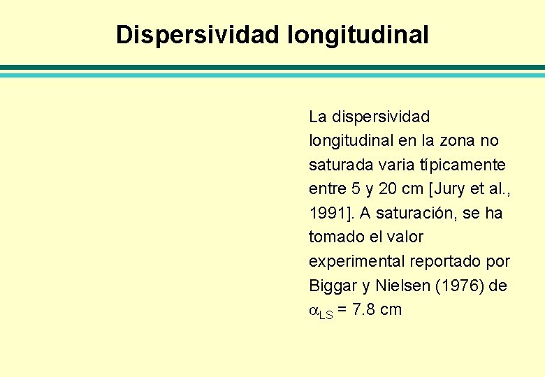 Dispersividad longitudinal La dispersividad longitudinal en la zona no saturada varia típicamente entre 5