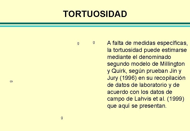 TORTUOSIDAD g g A falta de medidas específicas, la tortuosidad puede estimarse mediante el