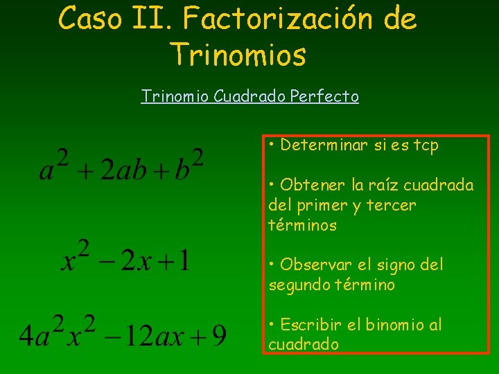 Caso II. Factorización de Trinomios Trinomio Cuadrado Perfecto • Determinar si es tcp •