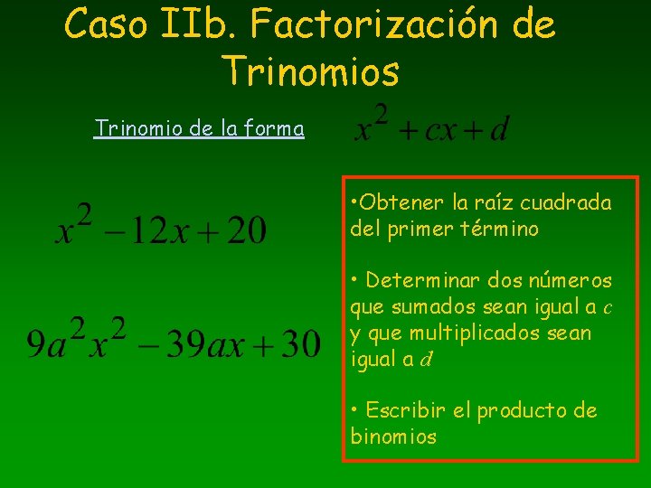 Caso IIb. Factorización de Trinomios Trinomio de la forma • Obtener la raíz cuadrada