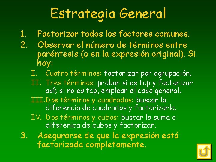 Estrategia General 1. 2. 3. Factorizar todos los factores comunes. Observar el número de