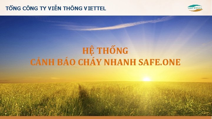 TỔNG CÔNG TY VIỄN THÔNG VIETTEL HỆ THỐNG CẢNH BÁO CHÁY NHANH SAFE. ONE