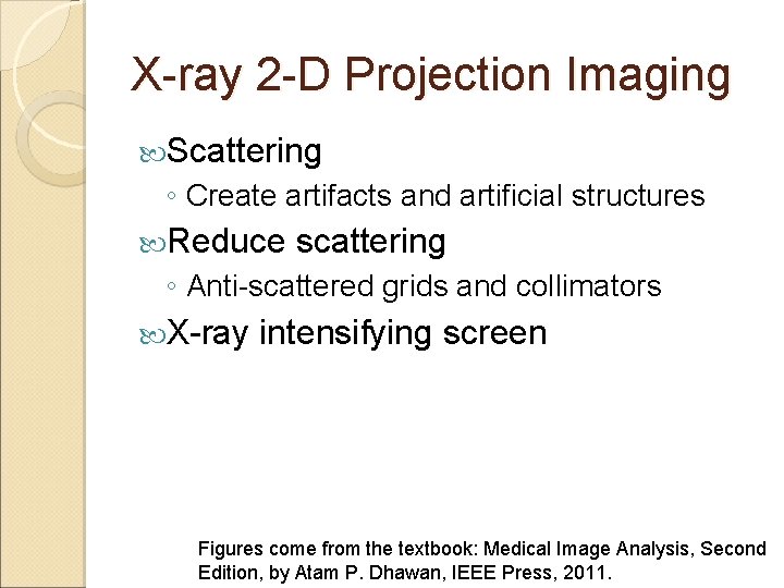 X-ray 2 -D Projection Imaging Scattering ◦ Create artifacts and artificial structures Reduce scattering