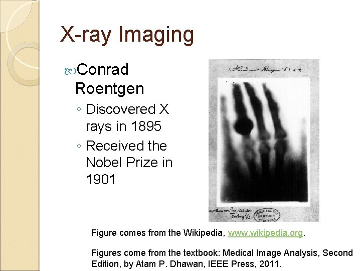 X-ray Imaging Conrad Roentgen ◦ Discovered X rays in 1895 ◦ Received the Nobel