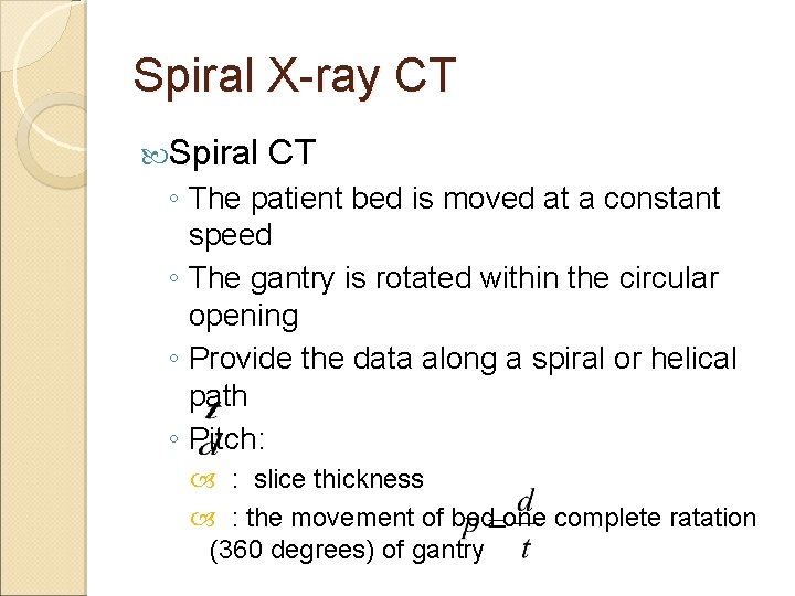Spiral X-ray CT Spiral CT ◦ The patient bed is moved at a constant