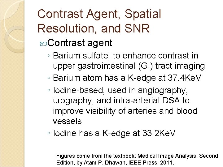 Contrast Agent, Spatial Resolution, and SNR Contrast agent ◦ Barium sulfate, to enhance contrast