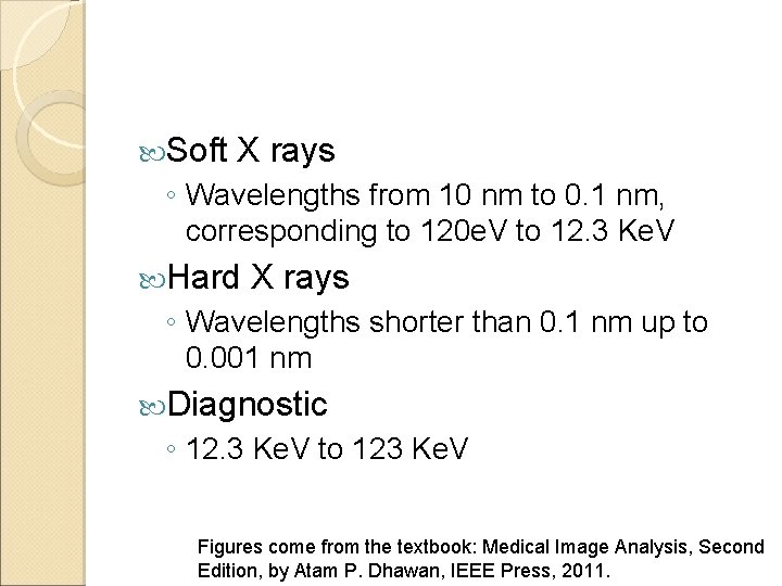  Soft X rays ◦ Wavelengths from 10 nm to 0. 1 nm, corresponding