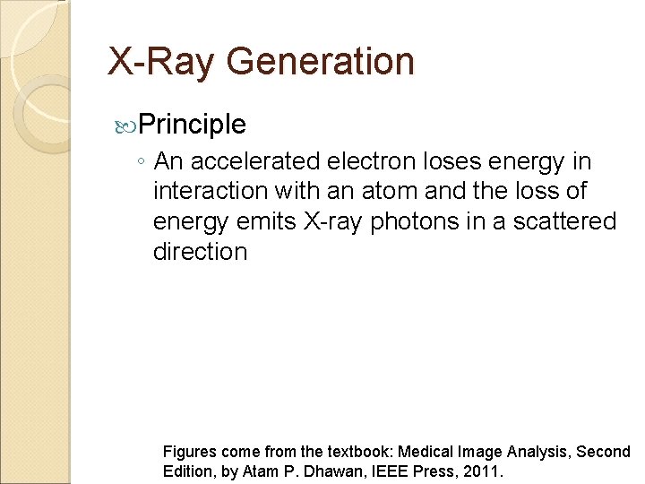 X-Ray Generation Principle ◦ An accelerated electron loses energy in interaction with an atom