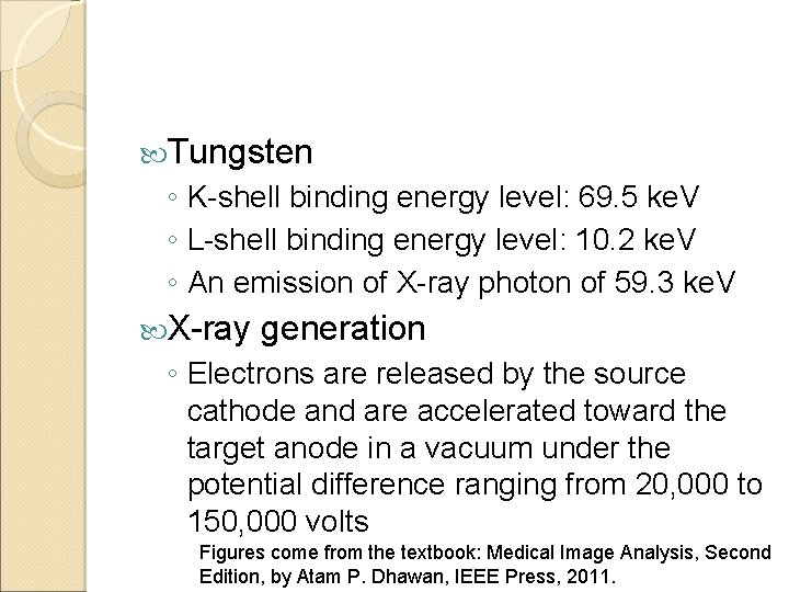  Tungsten ◦ K-shell binding energy level: 69. 5 ke. V ◦ L-shell binding