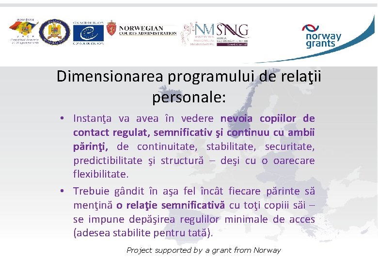 Dimensionarea programului de relaţii personale: • Instanţa va avea în vedere nevoia copiilor de