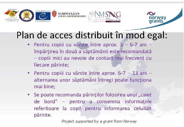 Plan de acces distribuit în mod egal: • Pentru copiii cu vârste între aprox.