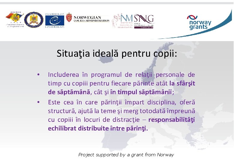 Situaţia ideală pentru copii: • • Includerea în programul de relaţii personale de timp