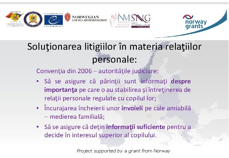 Soluţionarea litigiilor în materia relaţiilor personale: Convenţia din 2006 – autorităţile judiciare: • Să