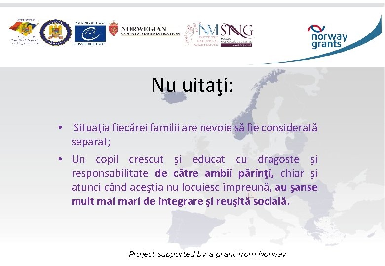 Nu uitaţi: • Situaţia fiecărei familii are nevoie să fie considerată separat; • Un