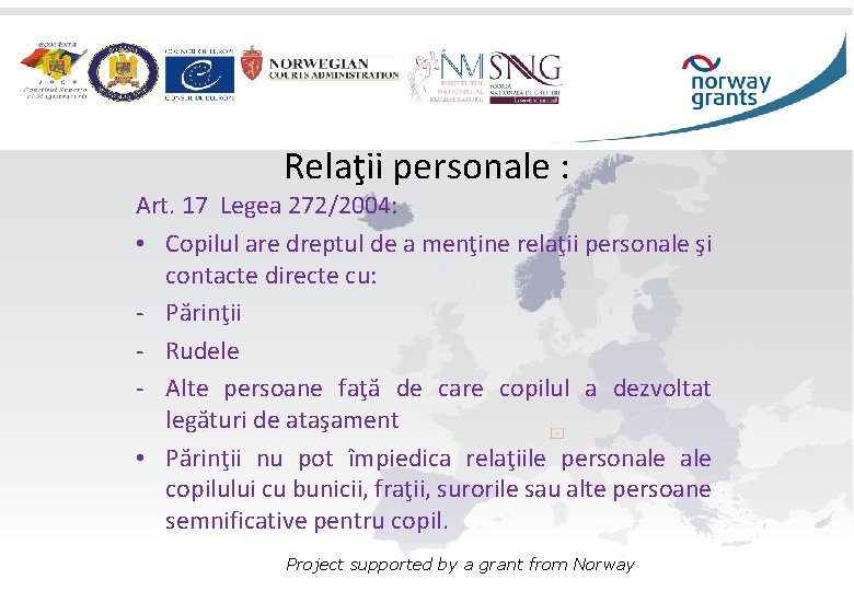 Relaţii personale : Art. 17 Legea 272/2004: • Copilul are dreptul de a menţine