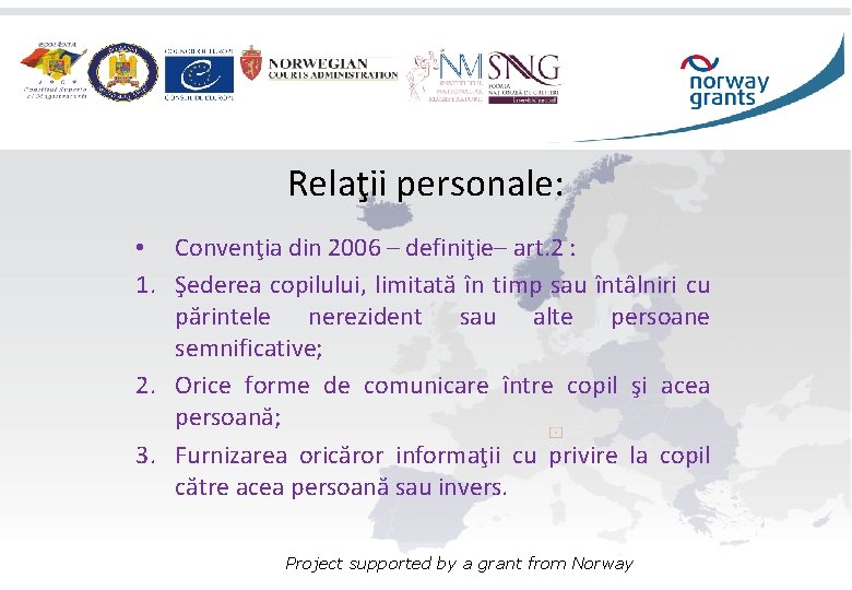 Relaţii personale: • Convenţia din 2006 – definiţie– art. 2 : 1. Şederea copilului,