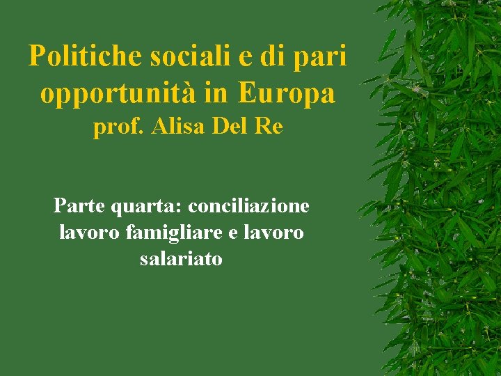 Politiche sociali e di pari opportunità in Europa prof. Alisa Del Re Parte quarta: