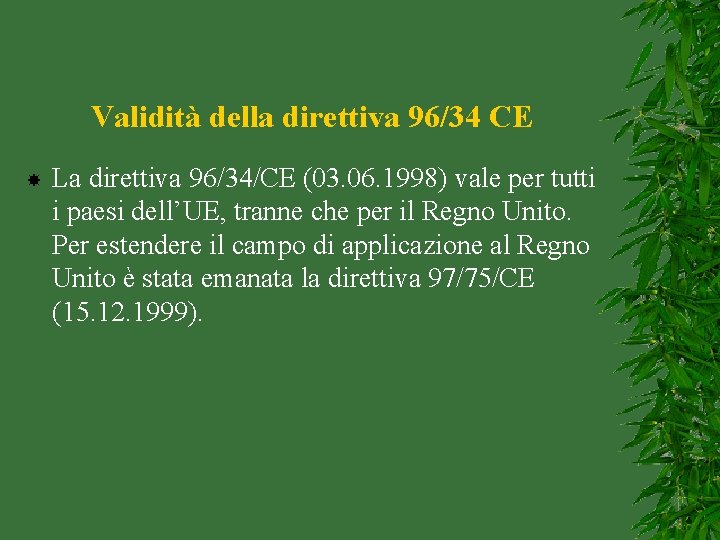 Validità della direttiva 96/34 CE La direttiva 96/34/CE (03. 06. 1998) vale per tutti