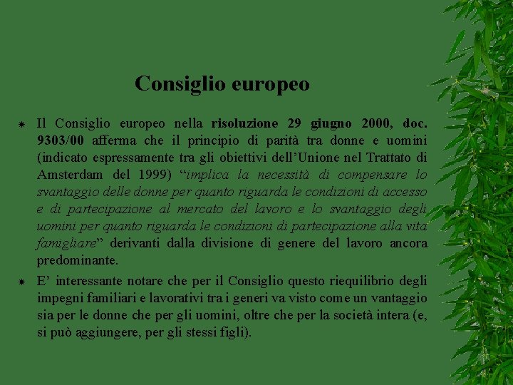 Consiglio europeo Il Consiglio europeo nella risoluzione 29 giugno 2000, doc. 9303/00 afferma che