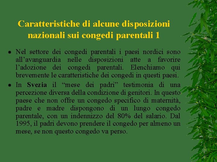 Caratteristiche di alcune disposizioni nazionali sui congedi parentali 1 Nel settore dei congedi parentali