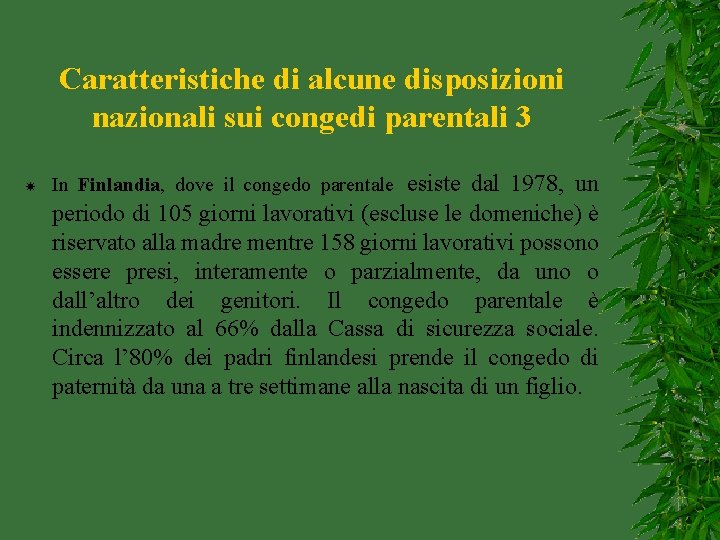 Caratteristiche di alcune disposizioni nazionali sui congedi parentali 3 esiste dal 1978, un periodo