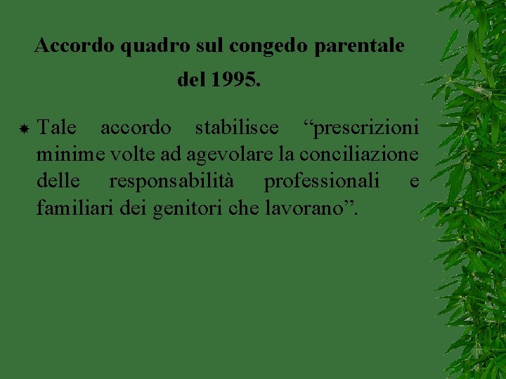 Accordo quadro sul congedo parentale del 1995. Tale accordo stabilisce “prescrizioni minime volte ad