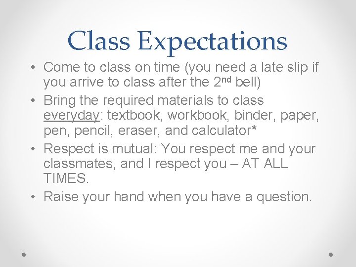 Class Expectations • Come to class on time (you need a late slip if Class Expectations • Come to class on time (you need a late slip if