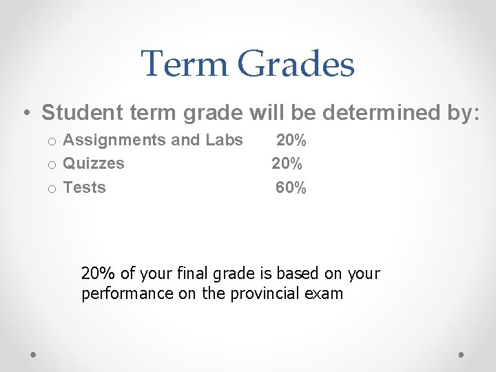 Term Grades • Student term grade will be determined by: o Assignments and Labs Term Grades • Student term grade will be determined by: o Assignments and Labs